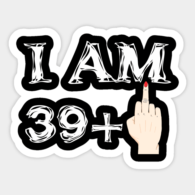 I Am 39 + 1   40 years old birthday Sticker by hoopoe